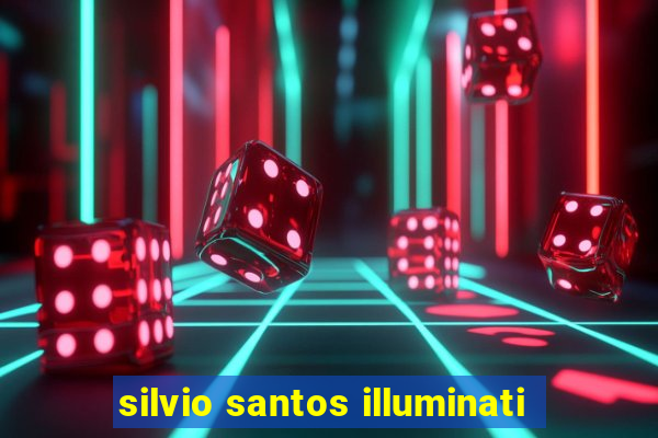 silvio santos illuminati